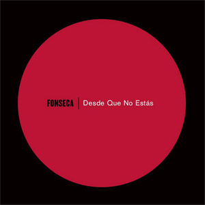 Disco Desde Que No Estás de Fonseca