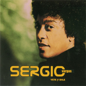 Disco Vete Y Dile de Sergio Vargas